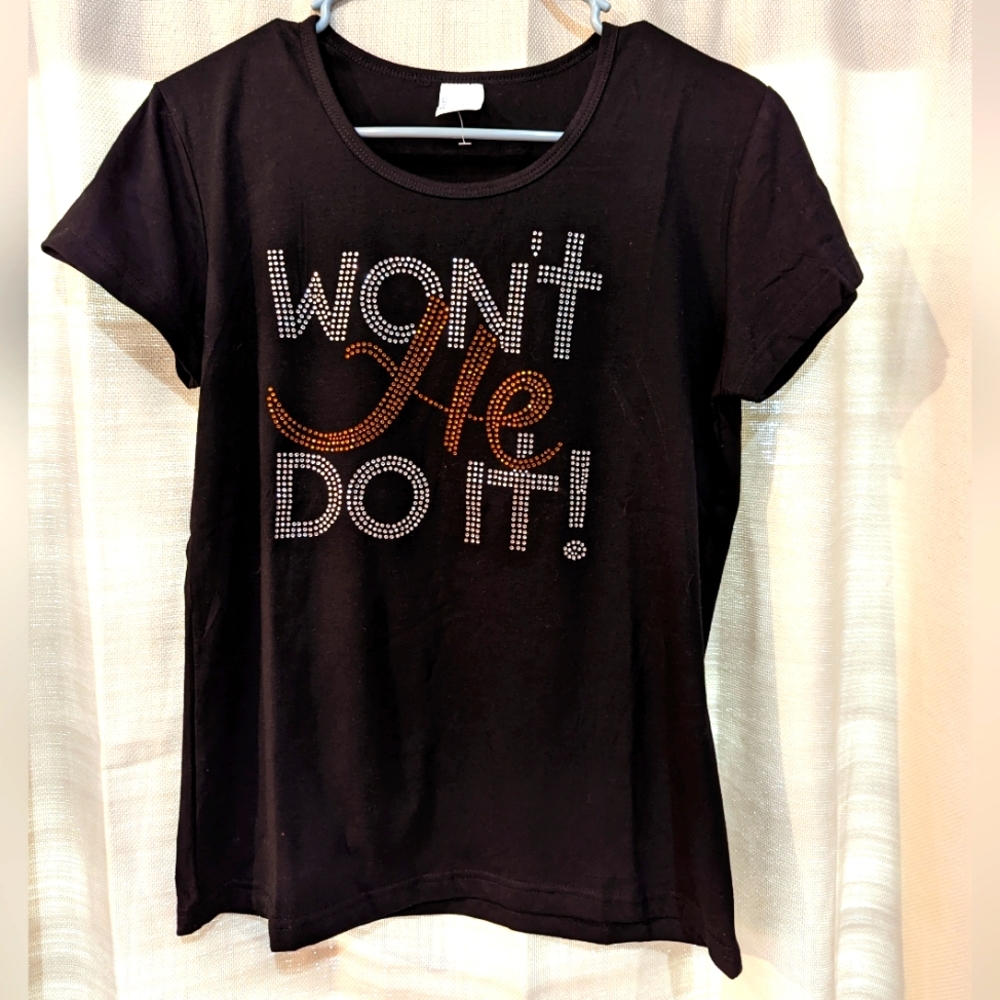 💥4/$20 NEW "WON'T HE DO IT" SHIRT, BLING, W: MEDIUM TO LARGE